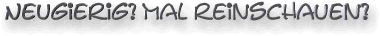 Neugierig?